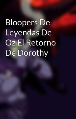 Bloopers De Leyendas De Oz El Retorno De Dorothy