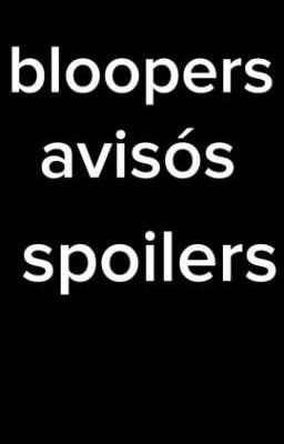 bloopers y avisos y spoiler y otras series 