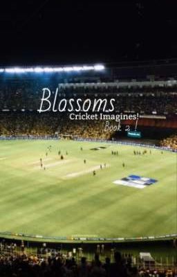 Blossoms : Cricket Imagines : Book 2 REQUESTS OPEN!! 