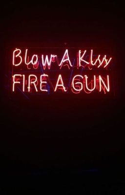 Blow a Kiss, Fire a Gun ✔️