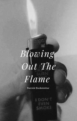 Blowing Out The Flame // Patrick Hockstetter 