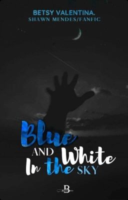 blue and white in the sky ( Shawn Mendes/fanfic ).