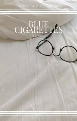 Blue Cigarettes || Kill Your Darlings