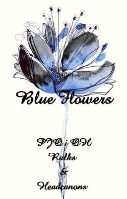 Blue Flowers▪ PJO i OH▪ Talks & Headcanons.