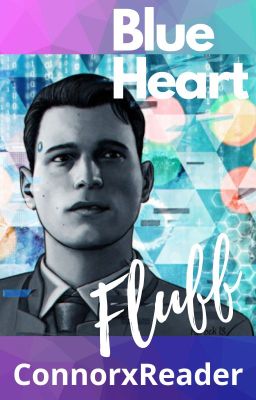 Blue Heart (ConnorxReader) One-Shots