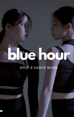 blue hour - KPOP x Dance Moms || book 1