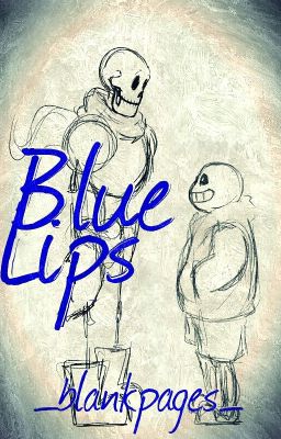 Blue Lips - An Undertale Fanfiction