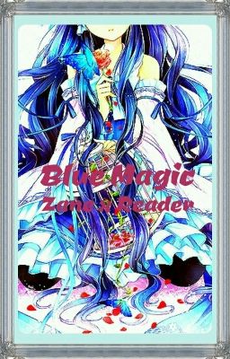 Blue Magic (Zane x Reader)[Disscontinued/Finished?]