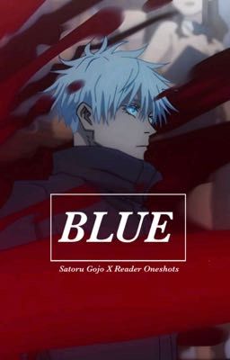 ||BLUE|| Satoru Gojo X Reader Oneshots