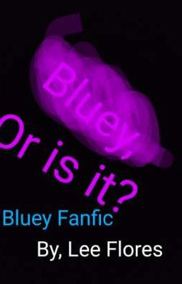 Bluey, or is it? a Bluey fanfic