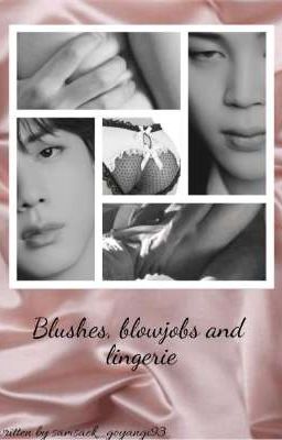 Blushes, blowjobs and lingerie ✓