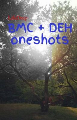 BMC + DEH oneshots