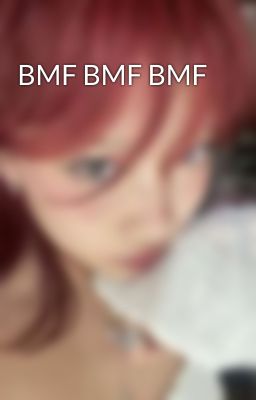 BMF BMF BMF 