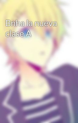 Bnha la nueva clase A 