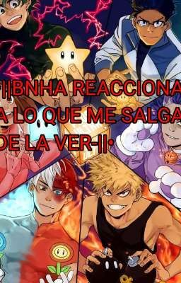 •||BNHA REACCIONA A LO QUE ME SALGA DE LA VER- (censurado)||• 