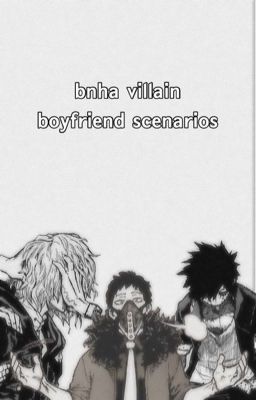 bnha villain boyfriend scenarios