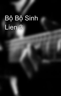 Bộ Bộ Sinh Lien 3