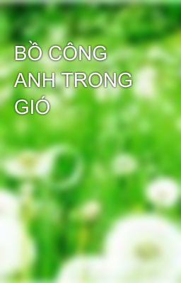 BỒ CÔNG ANH TRONG GIÓ