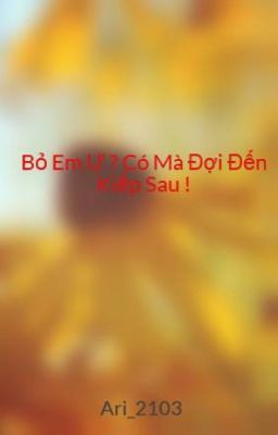 Bỏ Em Ư ? Có Mà Đợi Đến Kiếp Sau !