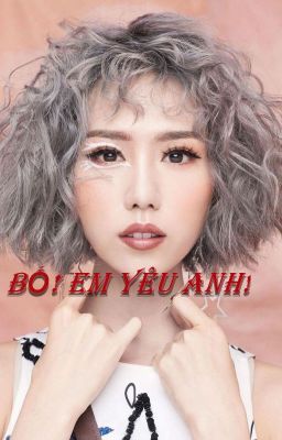 BỐ! EM YÊU ANH!