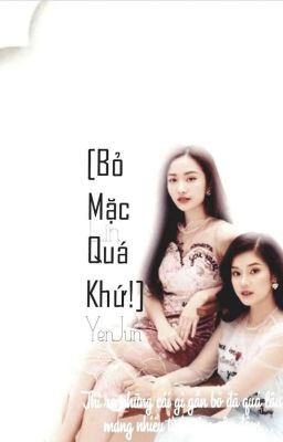 [Bỏ Mặc Quá Khứ!_YenJun] 