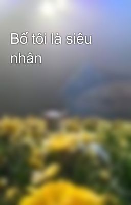 Bố tôi là siêu nhân 