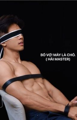 BỐ VỢ! MÀY LÀ CHÓ