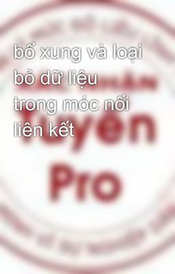 bổ xung và loại bỏ dữ liệu trong móc nối liên kết