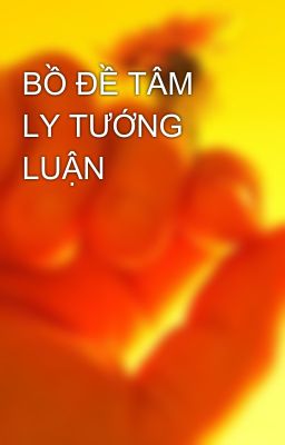 BỒ ÐỀ TÂM  LY TƯỚNG LUẬN