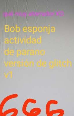 Bob esponja paranormal pero versión de glitch(Cancelado)