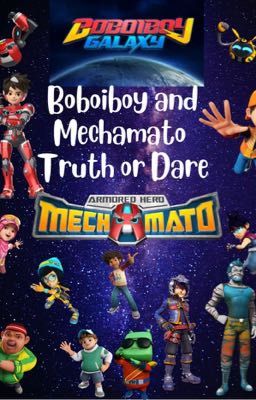 Boboiboy and Mechamato Truth or Dare