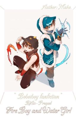 [Boboiboy Fanfiction] (Blaze × Fe!Ais) Tiền truyện- Chú bé Lửa và cô bé Nước.