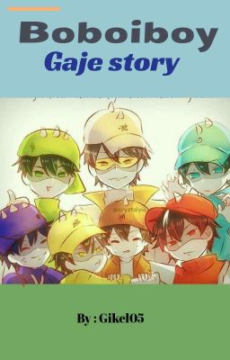 BoBoiBoy gaje story [HIATUS!!]