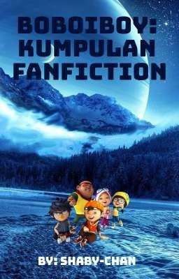 BoBoiBoy: Kumpulan Fanfiction