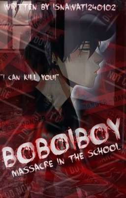 📌[BOBOIBOY] Massacre in the school (One-shoot)