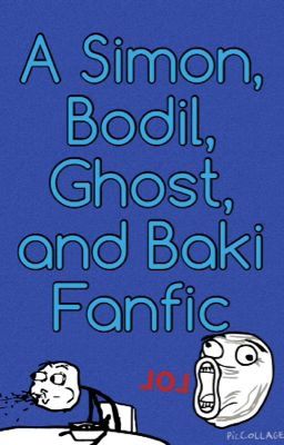 Bodil, Simon, Ghost, and Baki Fanfic