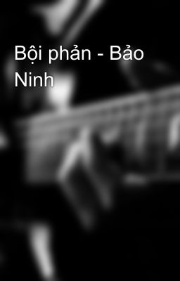 Bội phản - Bảo Ninh