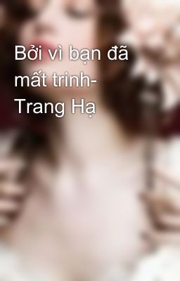 Bởi vì bạn đã mất trinh- Trang Hạ