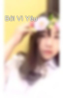 Bởi Vì Yêu 