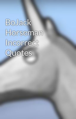 BoJack Horseman Incorrect Quotes