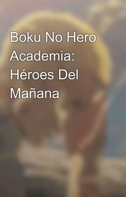 Boku No Hero Academia: Héroes Del Mañana