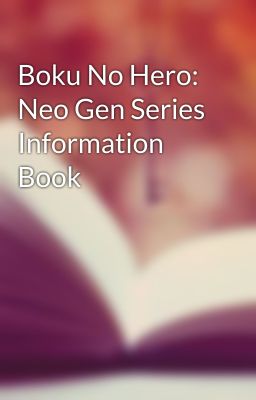 Boku No Hero: Neo Gen Series Information Book