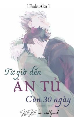 [BokuAka] Từ giờ đến án tử, còn 30 ngày.