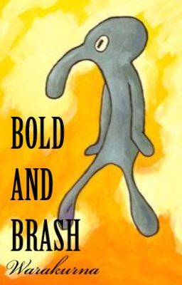 Bold and Brash