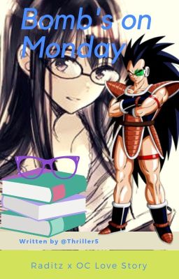 Bomb's on Monday (Raditz x OC Love Story) {16th Book}