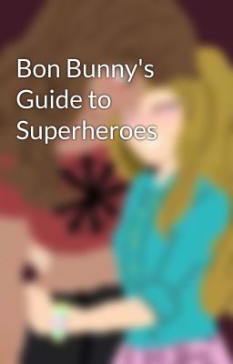 Bon Bunny's Guide to Superheroes