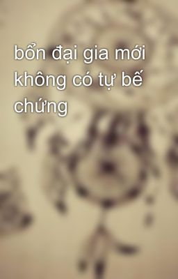 bổn đại gia mới không có tự bế chứng