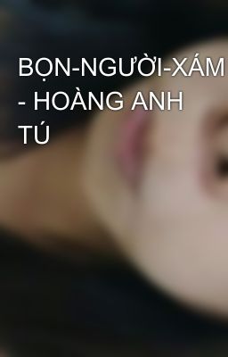 BỌN-NGƯỜI-XÁM - HOÀNG ANH TÚ