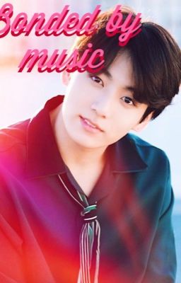 Bonded by music (jungkook fanfic) [completed]