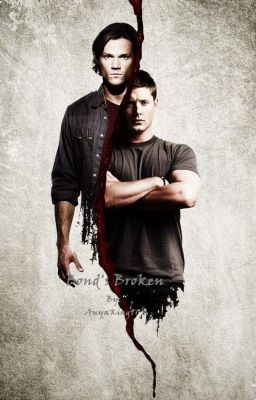 Bonds Broken ~Dean Winchester Love Story~